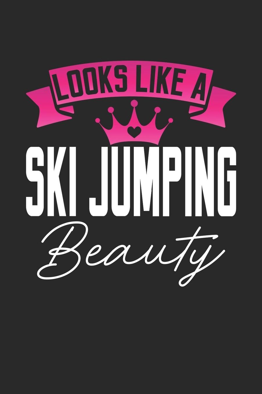 Looks Like a Ski Jumping Beauty: 6x9 inches college ruled notebook, 120 Pages, Composition Book and Journal, perfect gift idea for girls like your daughter, sister or girlfriend who loves Ski Jumping