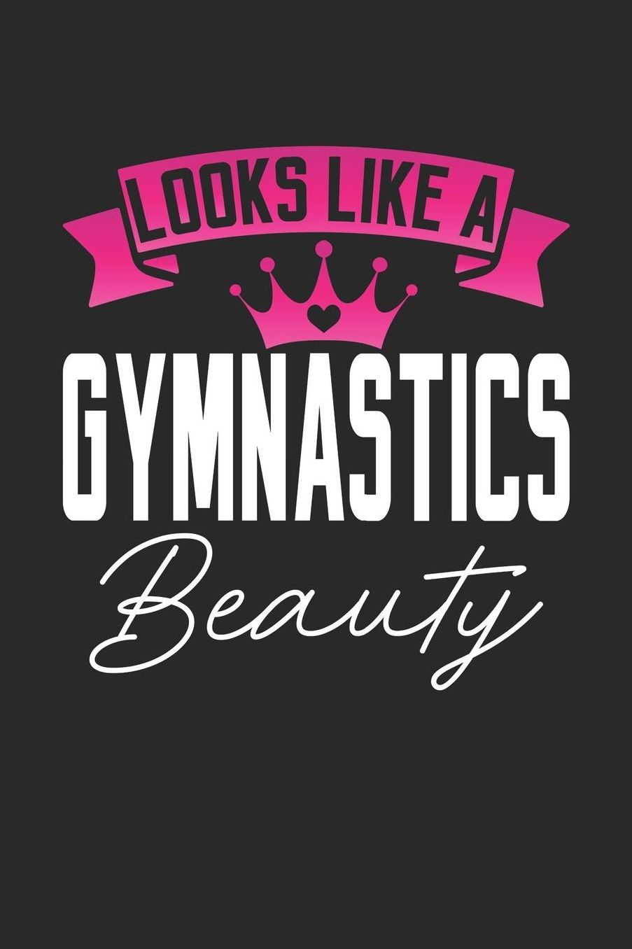 Looks Like a Gymnastics Beauty: 6x9 inches checkered notebook, 120 Pages, Composition Book and Journal, perfect gift idea for girls like your daughter, sister or girlfriend who loves Gymnastics