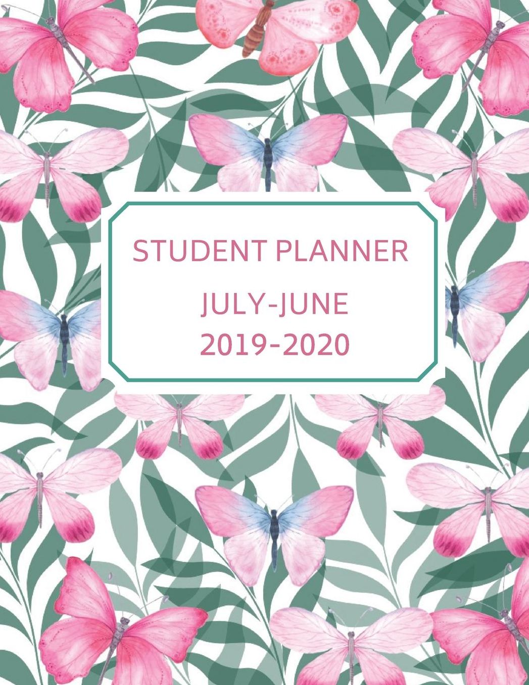 Student Planner July- June 2019-2020: Modern Butterfly Garden: Daily, Weekly and Monthly Academic Schedule Calendar with Weekly and Monthly Goals