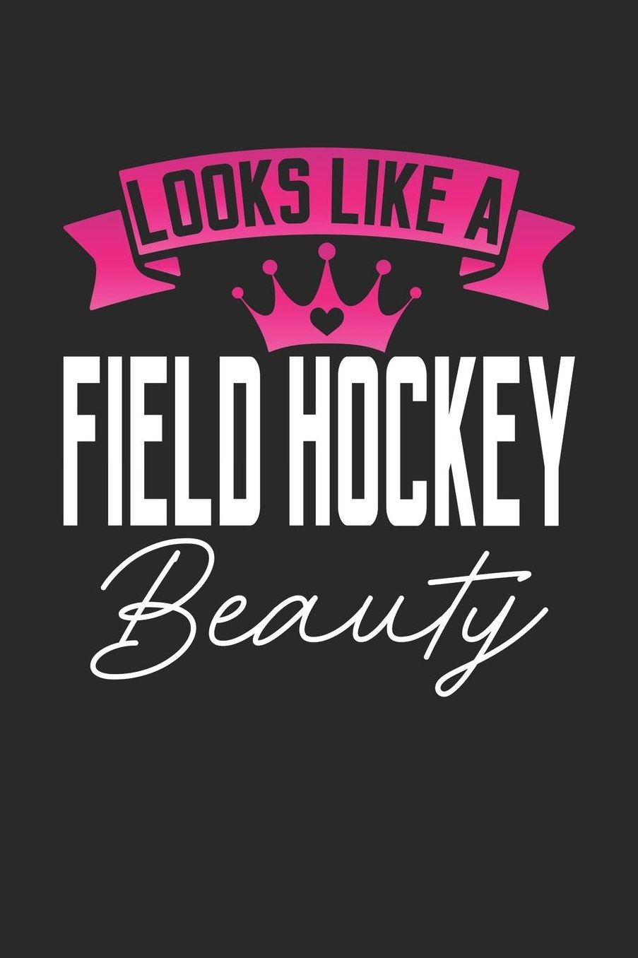 Looks Like a Field Hockey Beauty: 6x9 inches blank notebook, 120 Pages, Composition Book and Journal, perfect gift idea for girls like your daughter, sister or girlfriend who loves Field Hockey