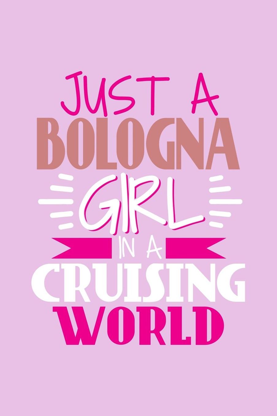 Just A Bologna Girl In A Cruising World: 6x9 110 Dotted Blank Notebook Inspirational Journal Travel Note Pad Motivational Quote Collection Sketchbook