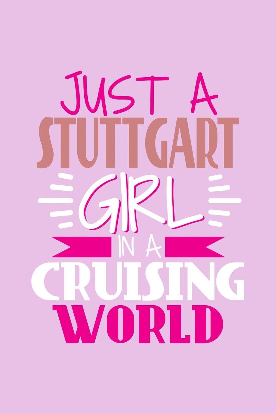 Just A Stuttgart Girl In A Cruising World: 6x9 110 Dotted Blank Notebook Inspirational Journal Travel Note Pad Motivational Quote Collection Sketchbook