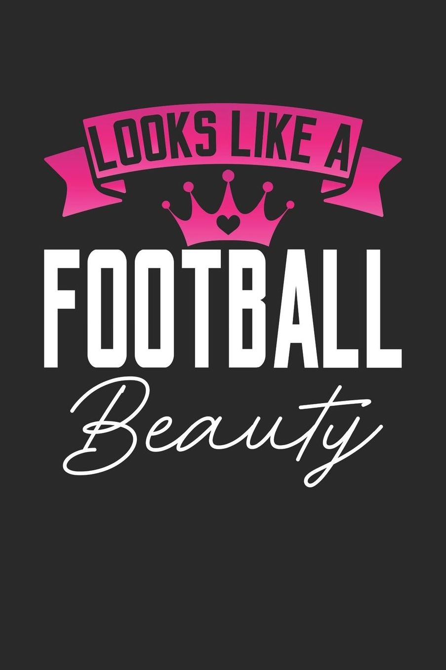 Looks Like a Football Beauty: 6x9 inches college ruled notebook, 120 Pages, Composition Book and Journal, perfect gift idea for girls like your daughter, sister or girlfriend who loves Football