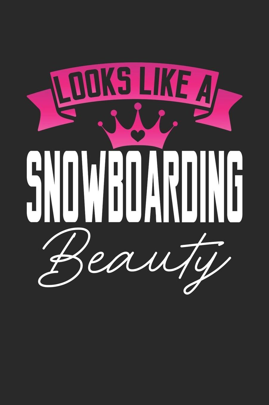 Looks Like a Snowboarding Beauty: 6x9 inches blank notebook, 120 Pages, Composition Book and Journal, perfect gift idea for girls like your daughter, sister or girlfriend who loves Snowboarding