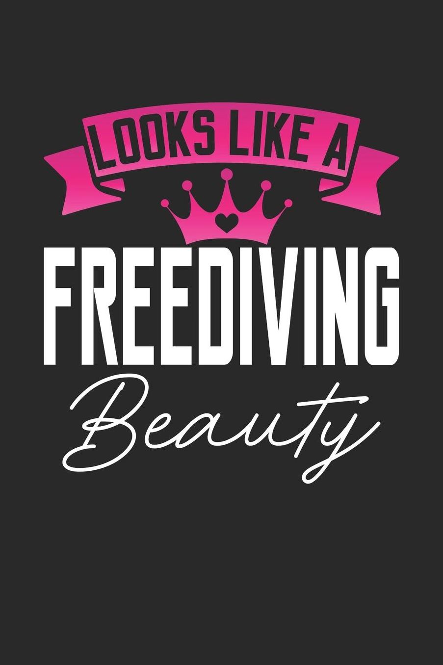 Looks Like a Freediving Beauty: 6x9 inches college ruled notebook, 120 Pages, Composition Book and Journal, perfect gift idea for girls like your daughter, sister or girlfriend who loves Freediving