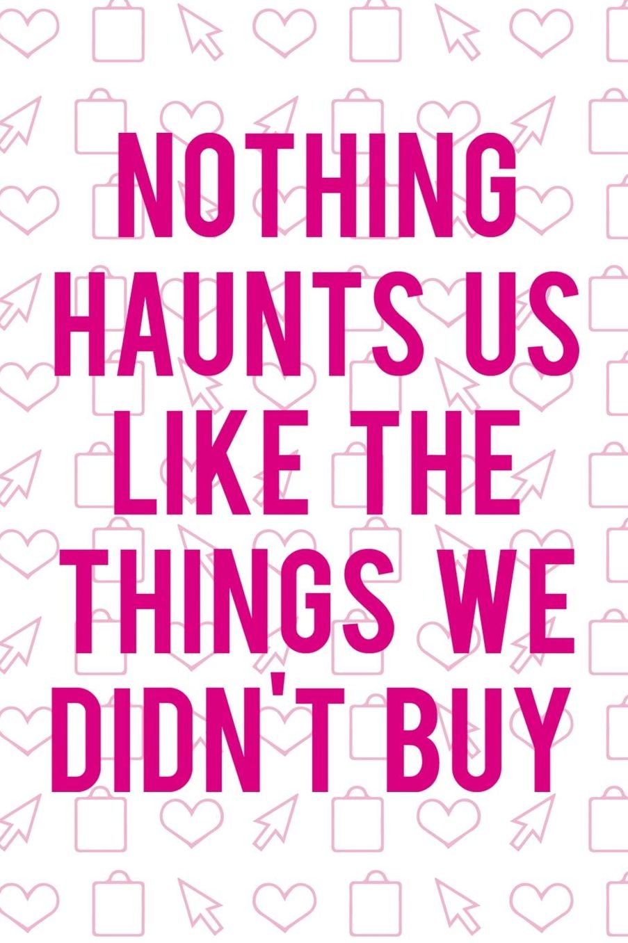 Nothing Haunts Us Like The Things We Didn't Buy: Blank Lined Notebook ( Shopping Online ) White