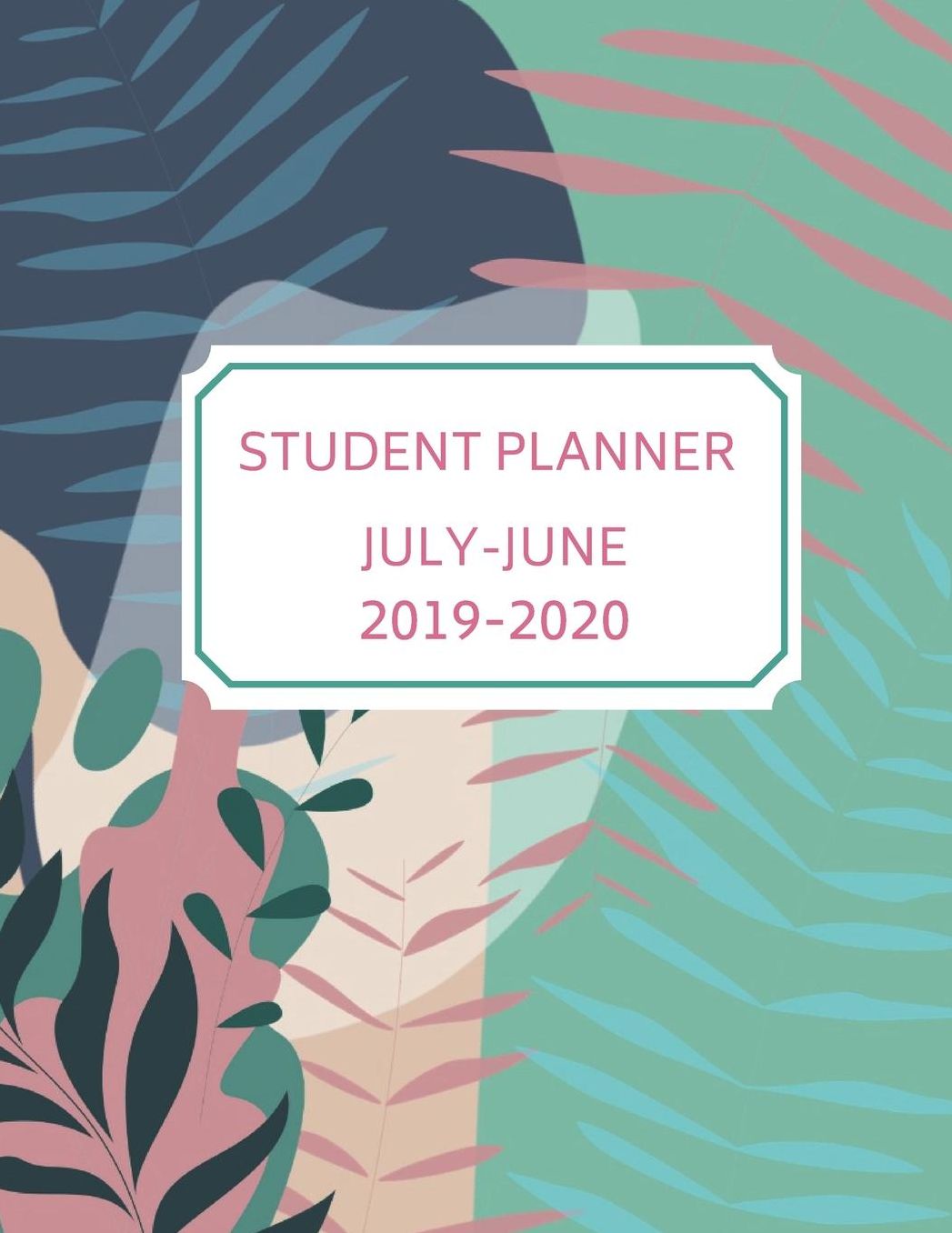 Student Planner 2019-2020: Abstract Jungle: Daily, Weekly, and Monthly Academic Organizer Schedule Calendar with Weekly & Monthly Goals and Quotes