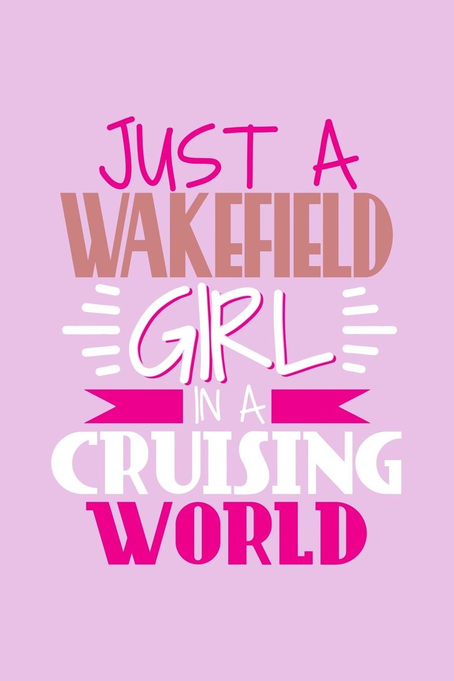 Just A Wakefield Girl In A Cruising World: 6x9 110 Dotted Blank Notebook Inspirational Journal Travel Note Pad Motivational Quote Collection Sketchbook