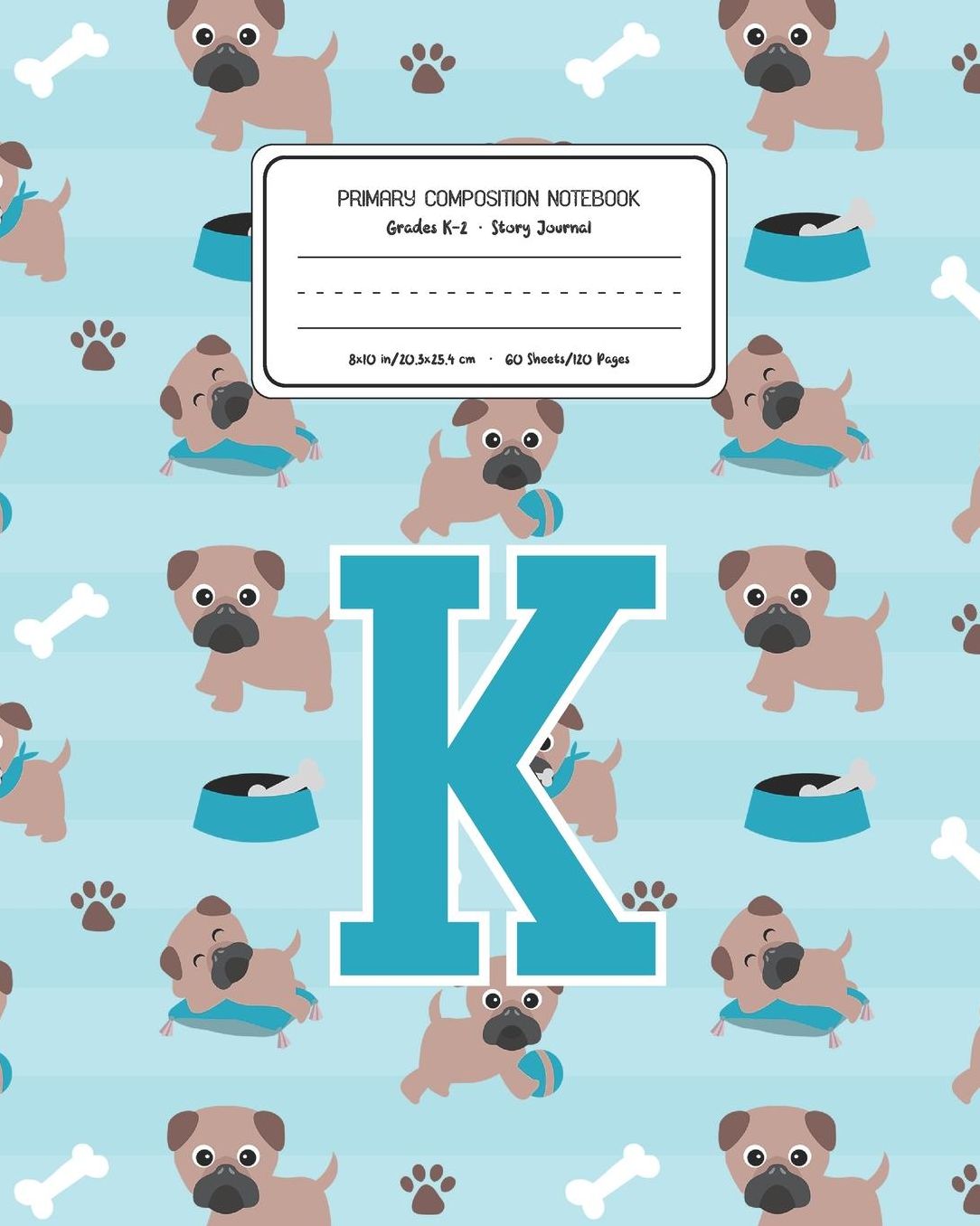 Primary Composition Notebook Grades K-2 Story Journal K: Pug Dog Animal Pattern Primary Composition Book Letter K Personalized Lined Draw and Write Handwriting Paper Picture Space and Dashed Midline Notebook for Boys Exercise Book for Kids Back to School