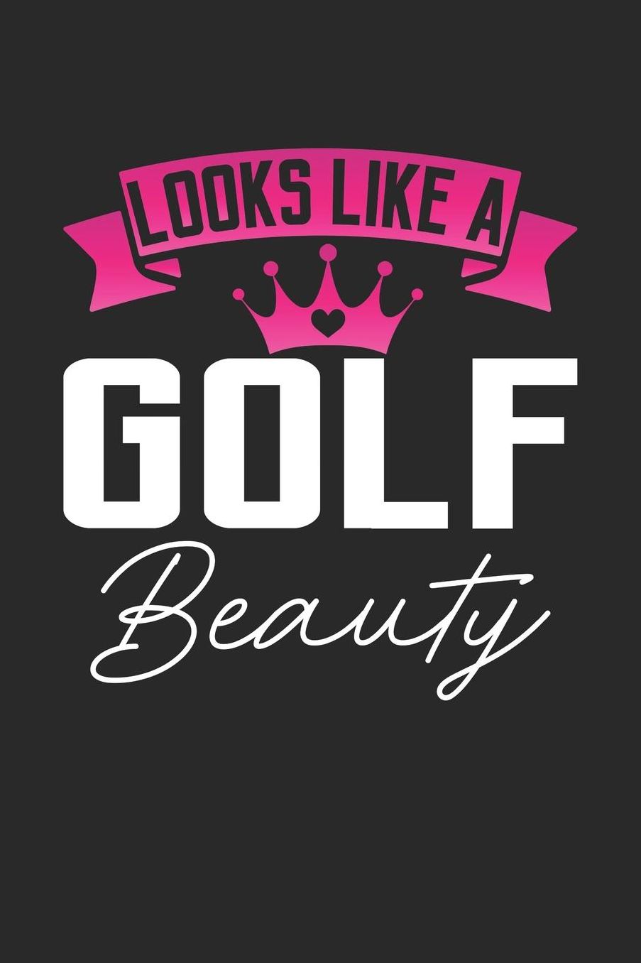 Looks Like a Golf Beauty: 6x9 inches college ruled notebook, 120 Pages, Composition Book and Journal, perfect gift idea for girls like your daughter, sister or girlfriend who loves Golf