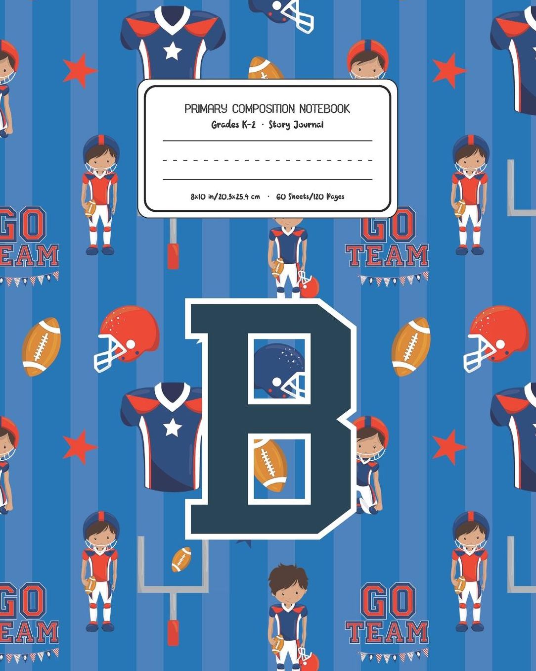 Primary Composition Notebook Grades K-2 Story Journal B: Football Pattern Primary Composition Book Letter B Personalized Lined Draw and Write Handwriting Paper Picture Space and Dashed Midline Notebook for Boys Exercise Book for Kids Back to School Presch
