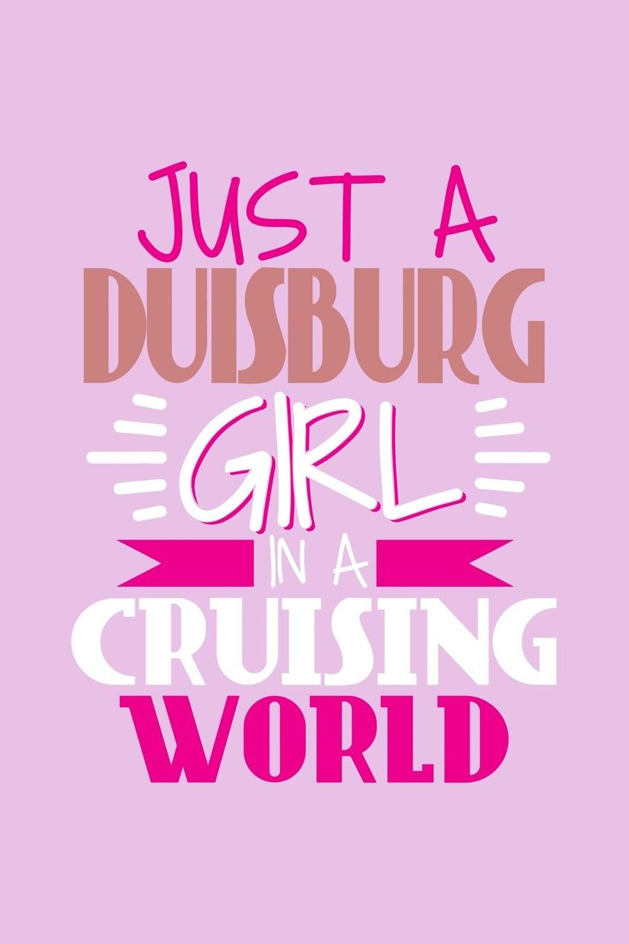 Just A Duisburg Girl In A Cruising World: 6x9 110 Dotted Blank Notebook Inspirational Journal Travel Note Pad Motivational Quote Collection Sketchbook
