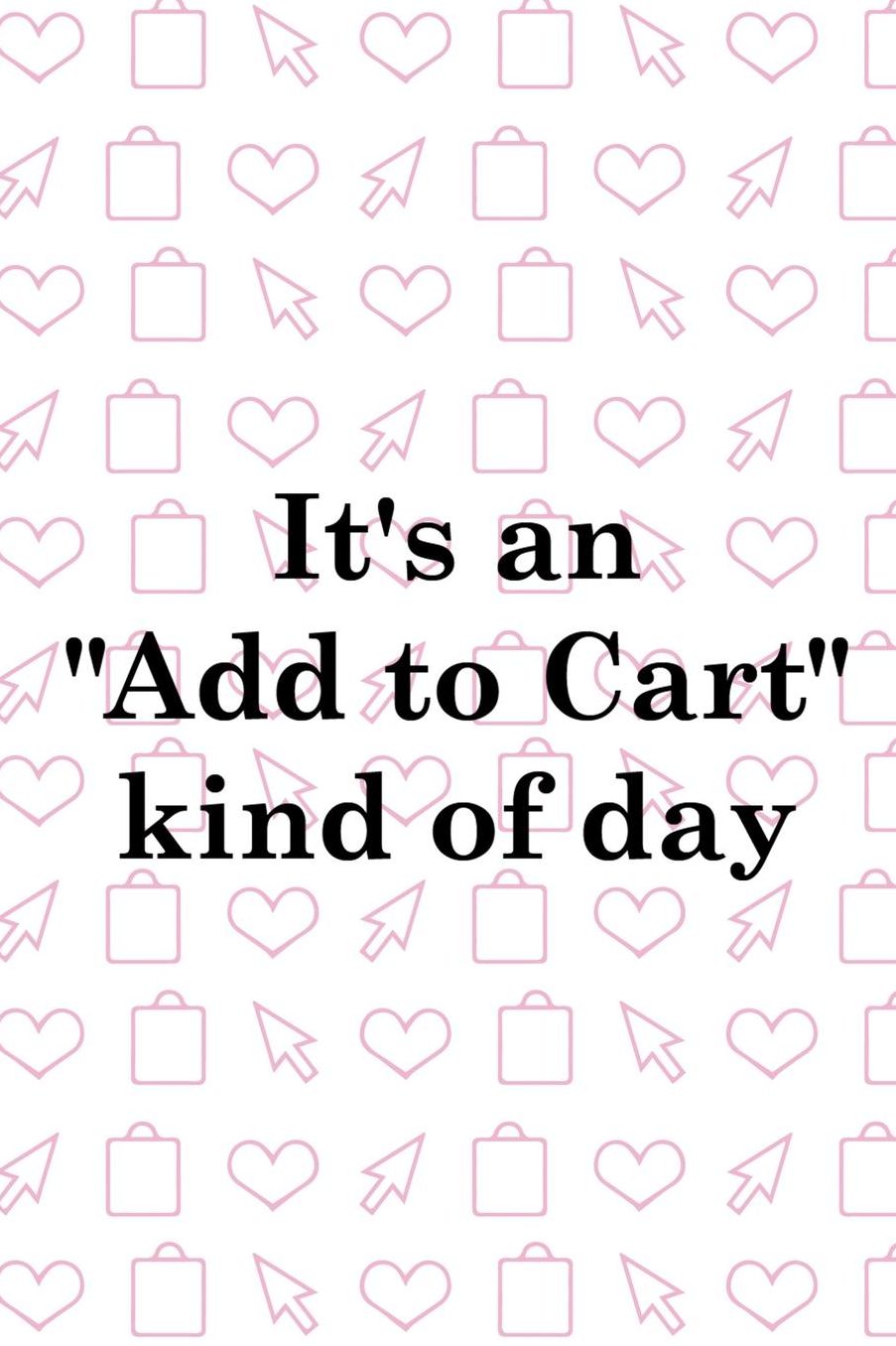 It's An Add To Cart Kind Of Day: Blank Lined Notebook ( Shopping Online ) White