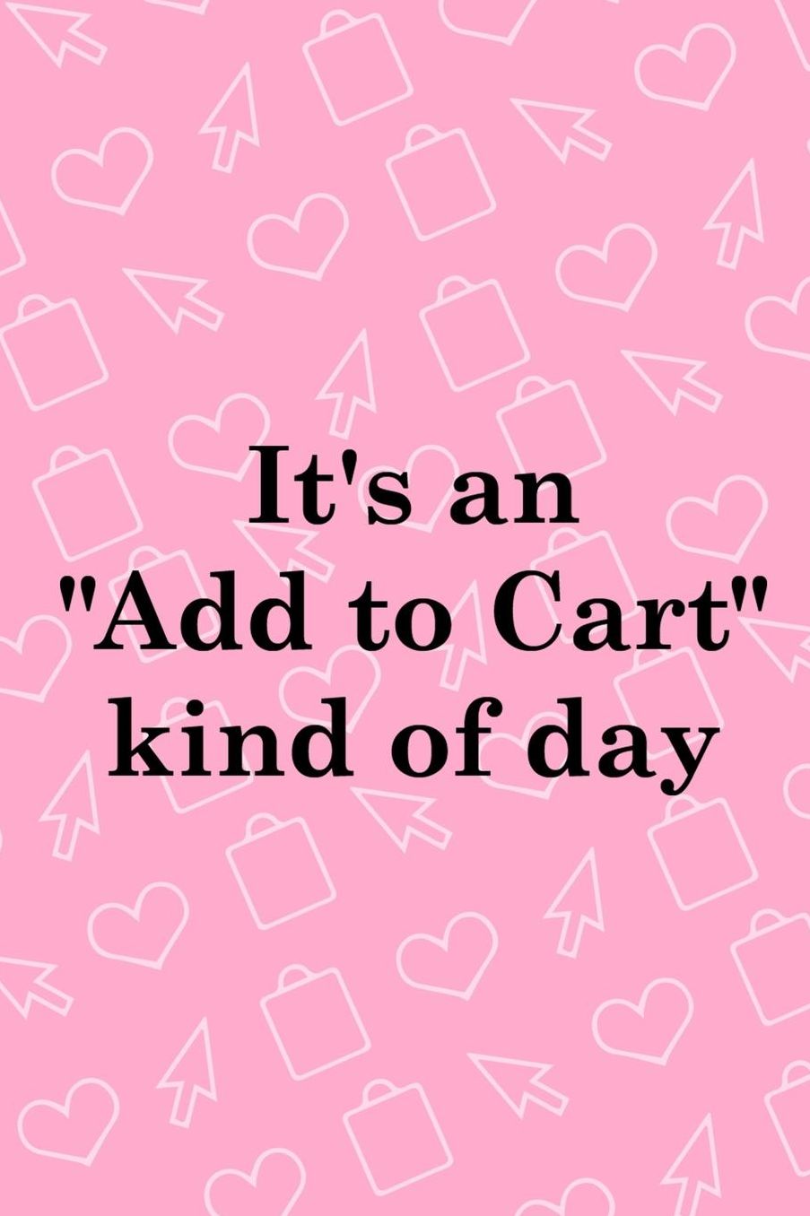 It's An Add To Cart Kind Of Day: Blank Lined Notebook ( Shopping Online ) Pink