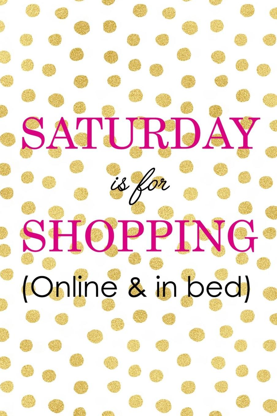 Saturday IS For Shopping (Online & In Bed): Blank Lined Notebook ( Shopping Online ) Gold Dots