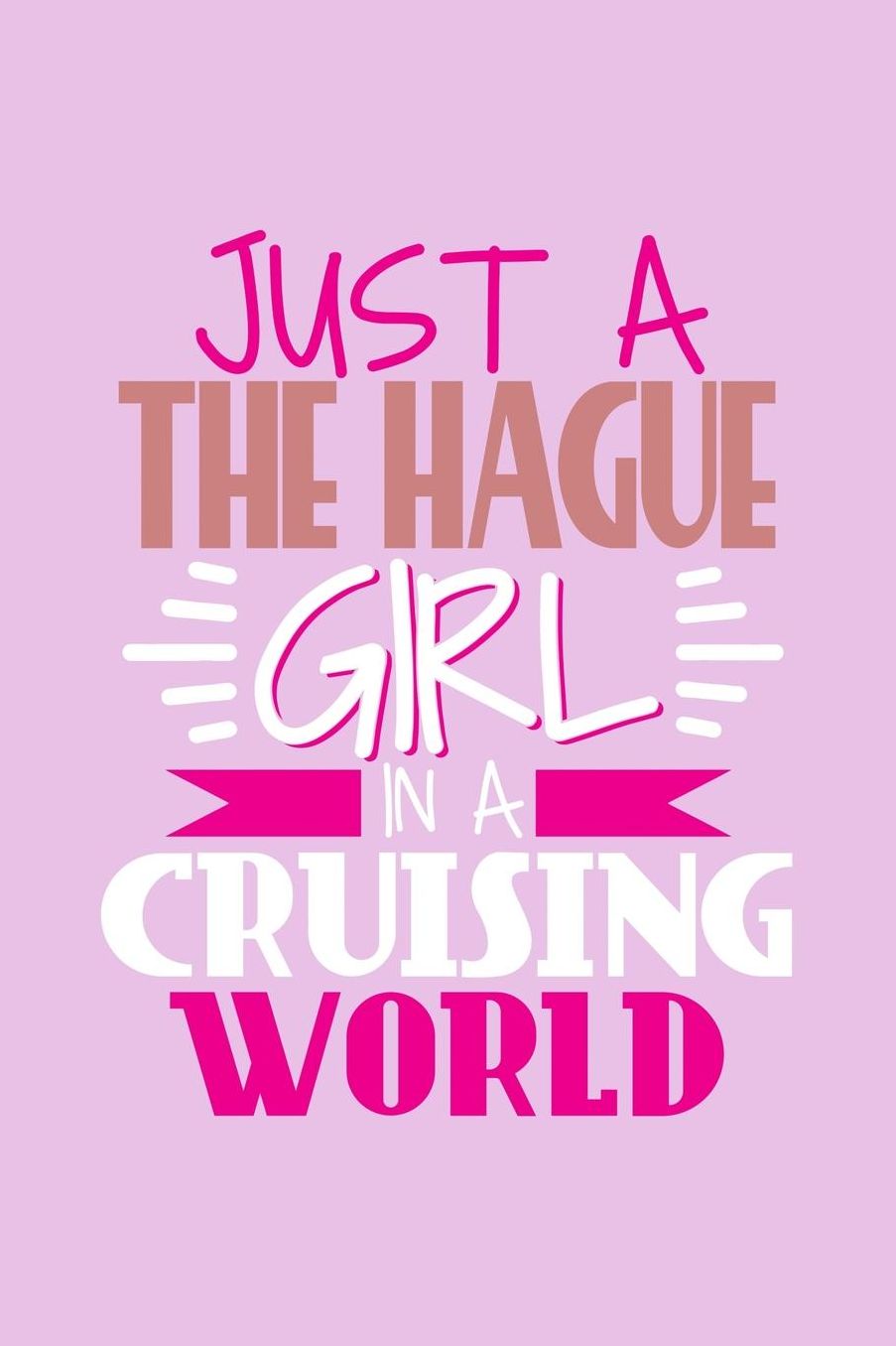 Just A the Hague Girl In A Cruising World: 6x9 110 Dotted Blank Notebook Inspirational Journal Travel Note Pad Motivational Quote Collection Sketchbook