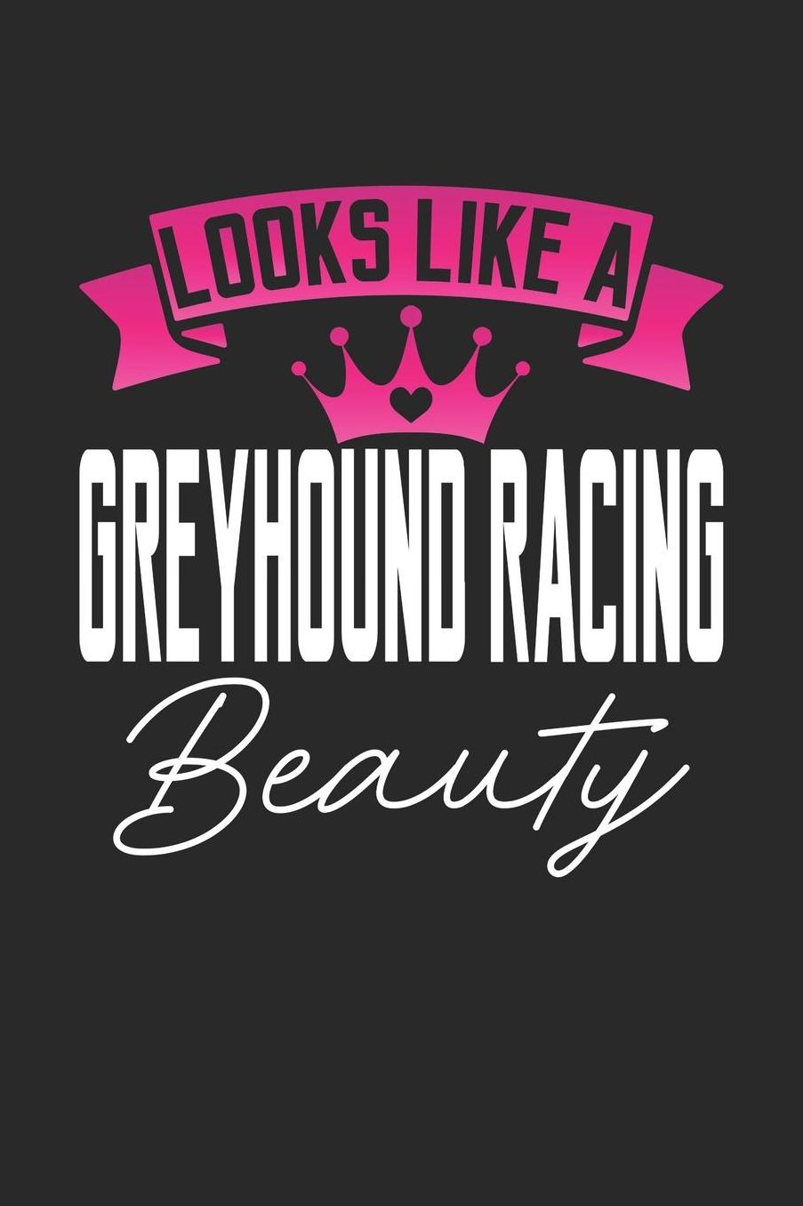 Looks Like a Greyhound Racing Beauty: 6x9 inches college ruled notebook, 120 Pages, Composition Book and Journal, perfect gift idea for girls like your daughter, sister or girlfriend who loves Greyhound Racing