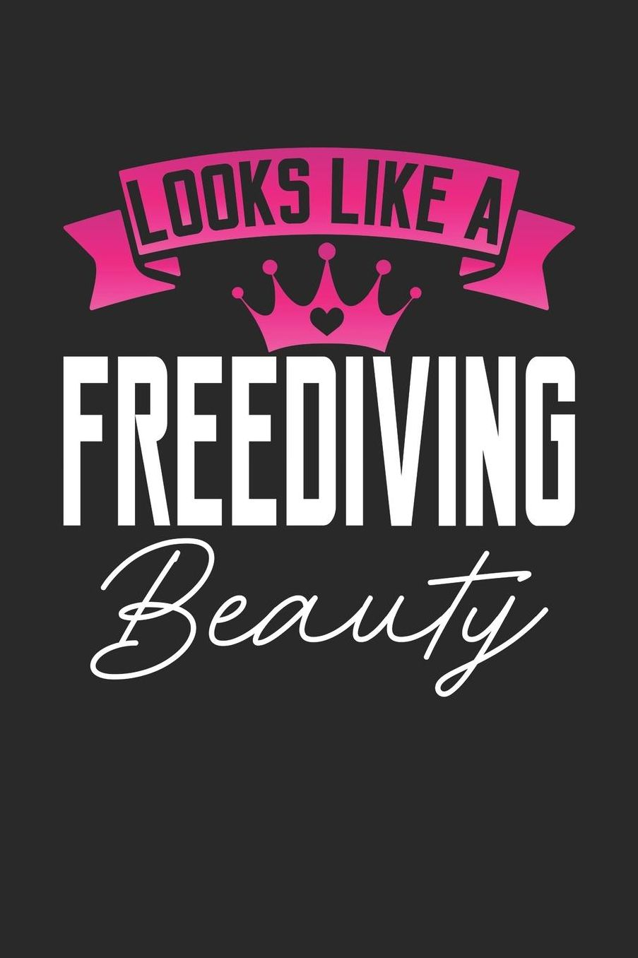 Looks Like a Freediving Beauty: 6x9 inches blank notebook, 120 Pages, Composition Book and Journal, perfect gift idea for girls like your daughter, sister or girlfriend who loves Freediving