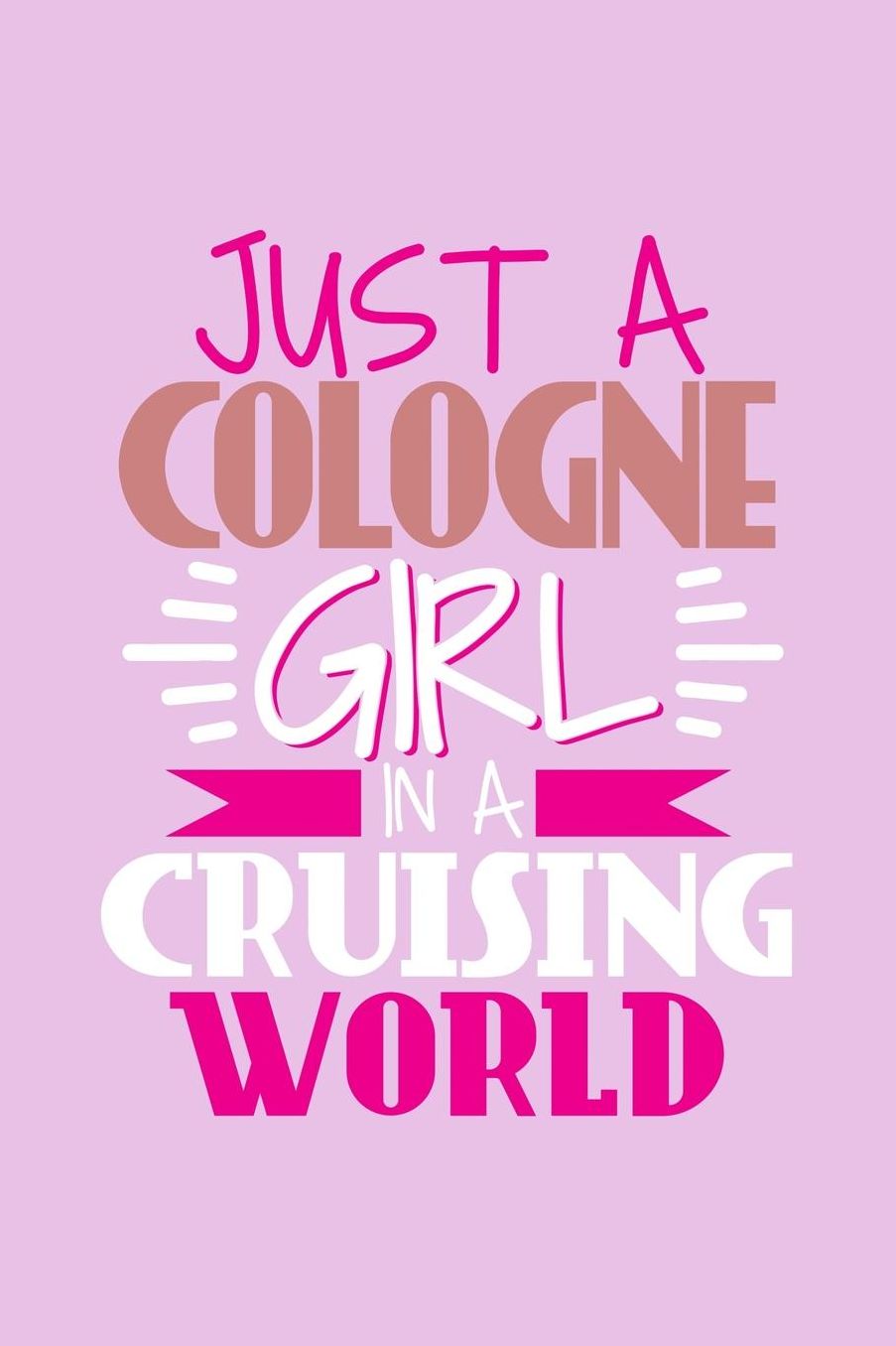 Just A Cologne Girl In A Cruising World: 6x9 110 Dotted Blank Notebook Inspirational Journal Travel Note Pad Motivational Quote Collection Sketchbook