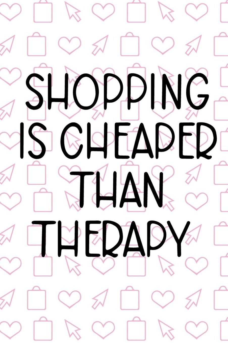 Shopping is Cheaper Than Therapy: Blank Lined Notebook ( Shopping Online ) White
