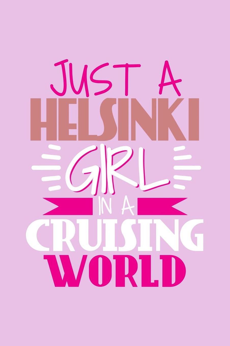 Just A HelsinkiGirl In A Cruising World: 6x9 110 Dotted Blank Notebook Inspirational Journal Travel Note Pad Motivational Quote Collection Sketchbook