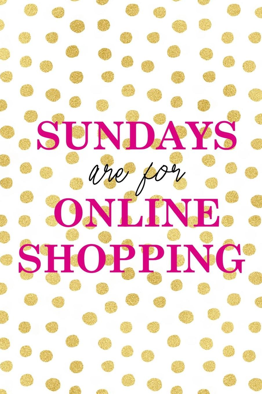 Sundays Are For Online Shopping: Blank Lined Notebook ( Shopping Online ) Gold Dots