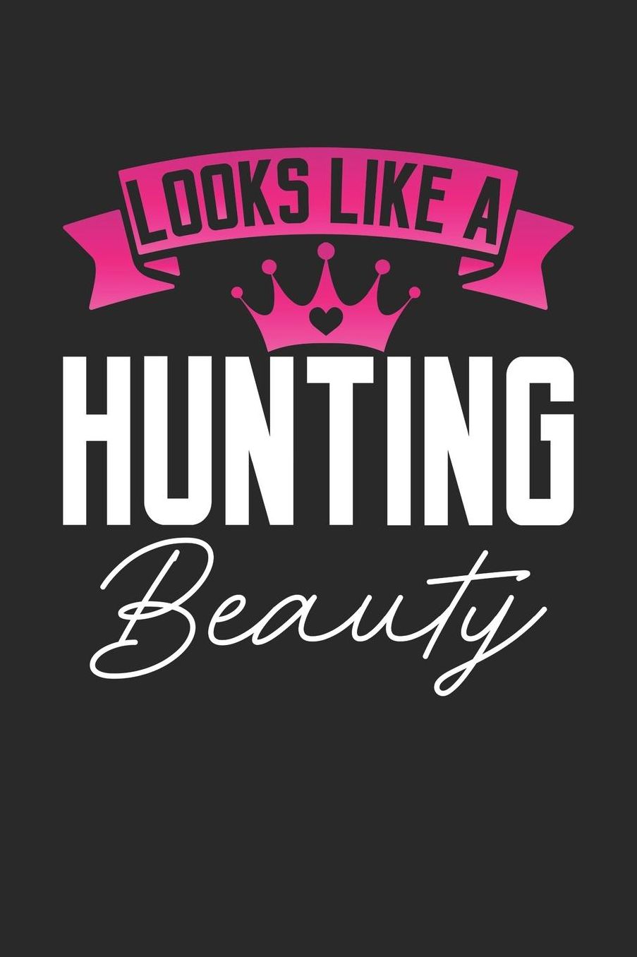 Looks Like a Hunting Beauty: 6x9 inches dotgrid notebook, 120 Pages, Composition Book and Journal, perfect gift idea for girls like your daughter, sister or girlfriend who loves Hunting