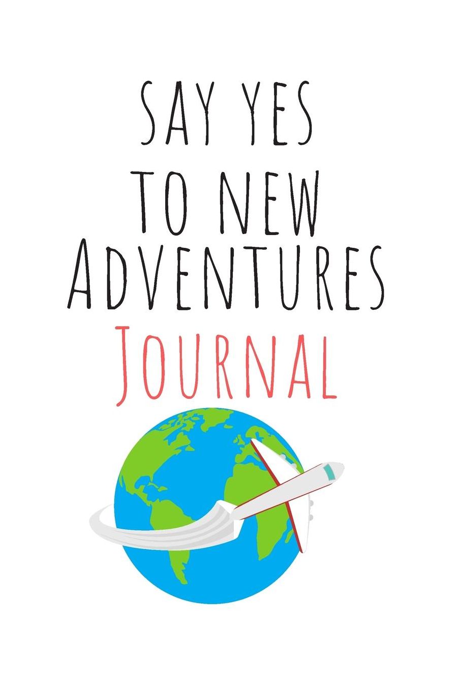 Say Yes To New Adventures Journal: Cute Funny Love Notebook/Diary/ Journal to write in, Lovely Lined Blank lovely Designed interior 6 x 9 inches 80 Pages, Adventure Gift