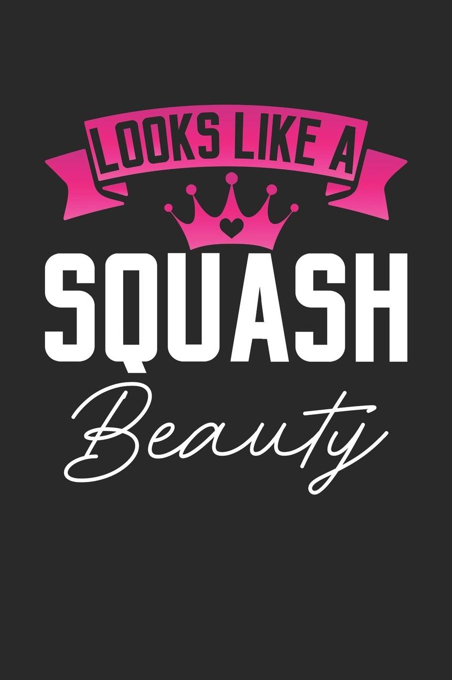 Looks Like a Squash Beauty: 6x9 inches blank notebook, 120 Pages, Composition Book and Journal, perfect gift idea for girls like your daughter, sister or girlfriend who loves Squash