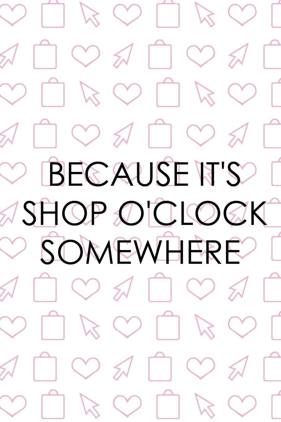 Because It's Shop O'Clock Somewhere: Blank Lined Notebook ( Shopping Online ) White
