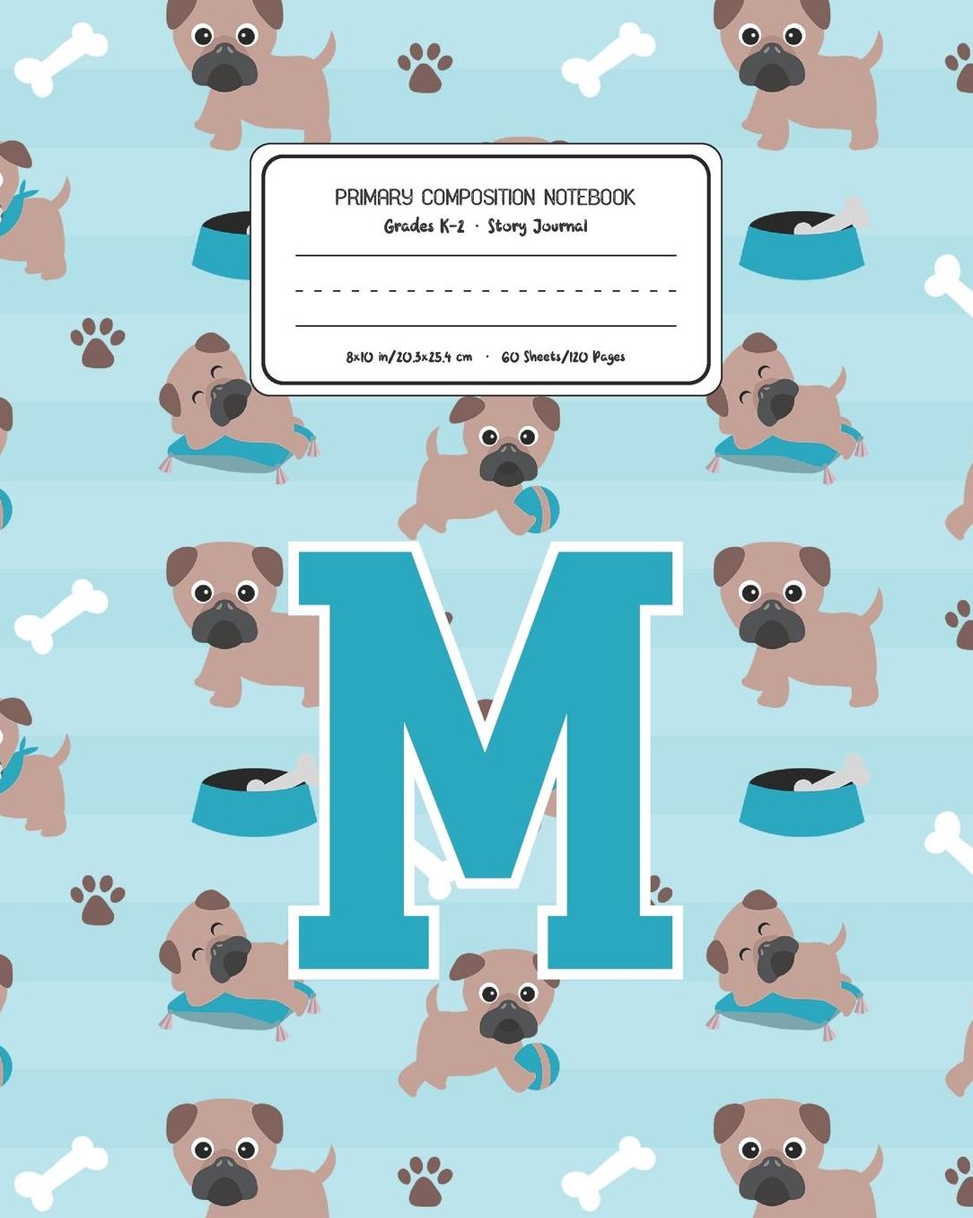 Primary Composition Notebook Grades K-2 Story Journal M: Pug Dog Animal Pattern Primary Composition Book Letter M Personalized Lined Draw and Write Handwriting Paper Picture Space and Dashed Midline Notebook for Boys Exercise Book for Kids Back to School