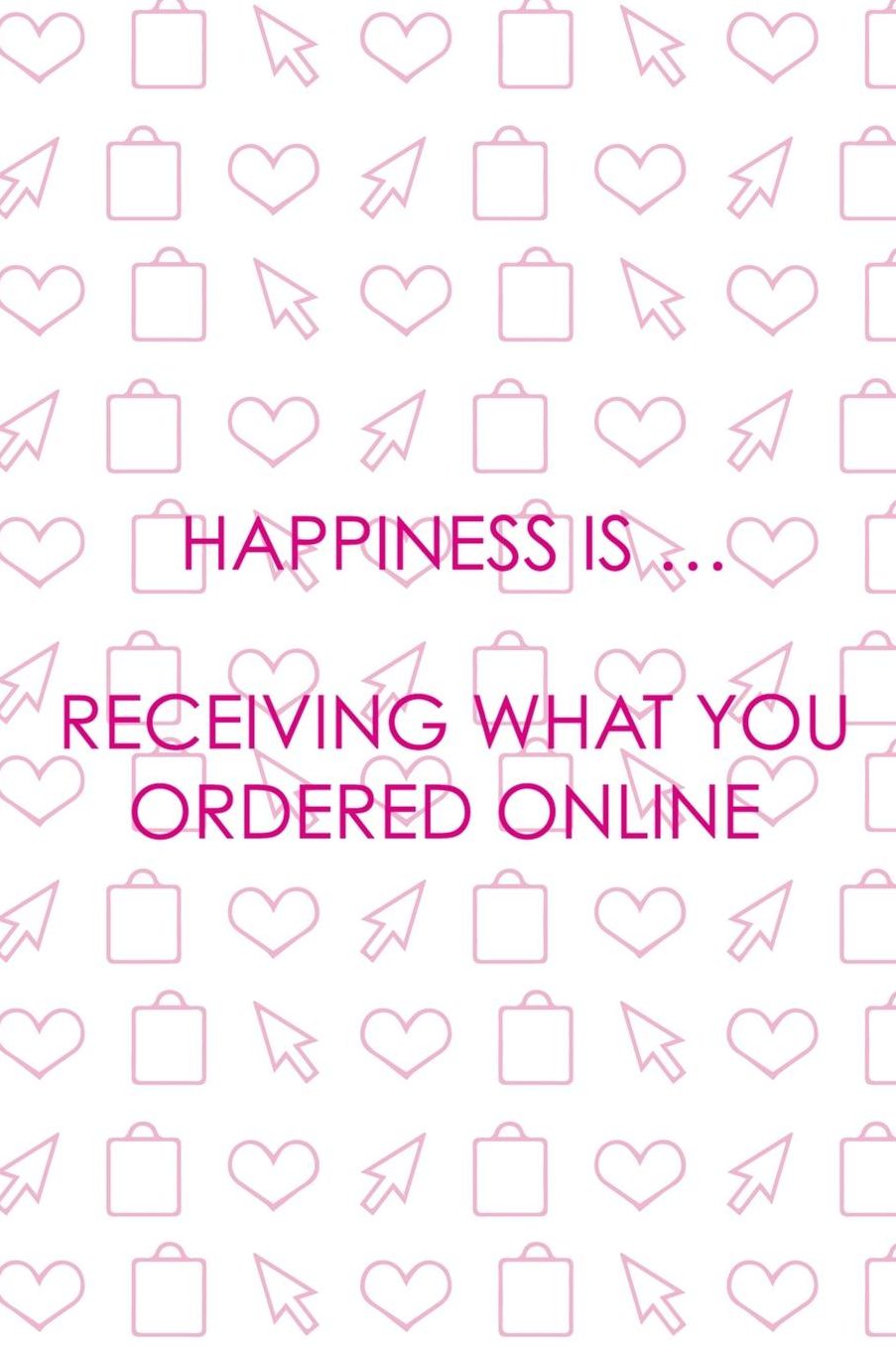 Happiness Is � Receiving What You Ordered Online: Blank Lined Notebook ( Shopping Online ) White