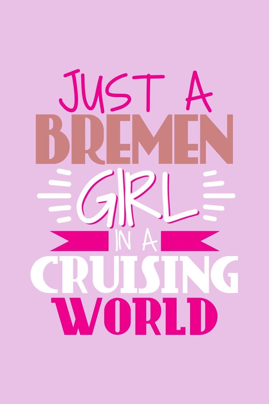 Just A Bremen Girl In A Cruising World: 6x9 110 Dotted Blank Notebook Inspirational Journal Travel Note Pad Motivational Quote Collection Sketchbook