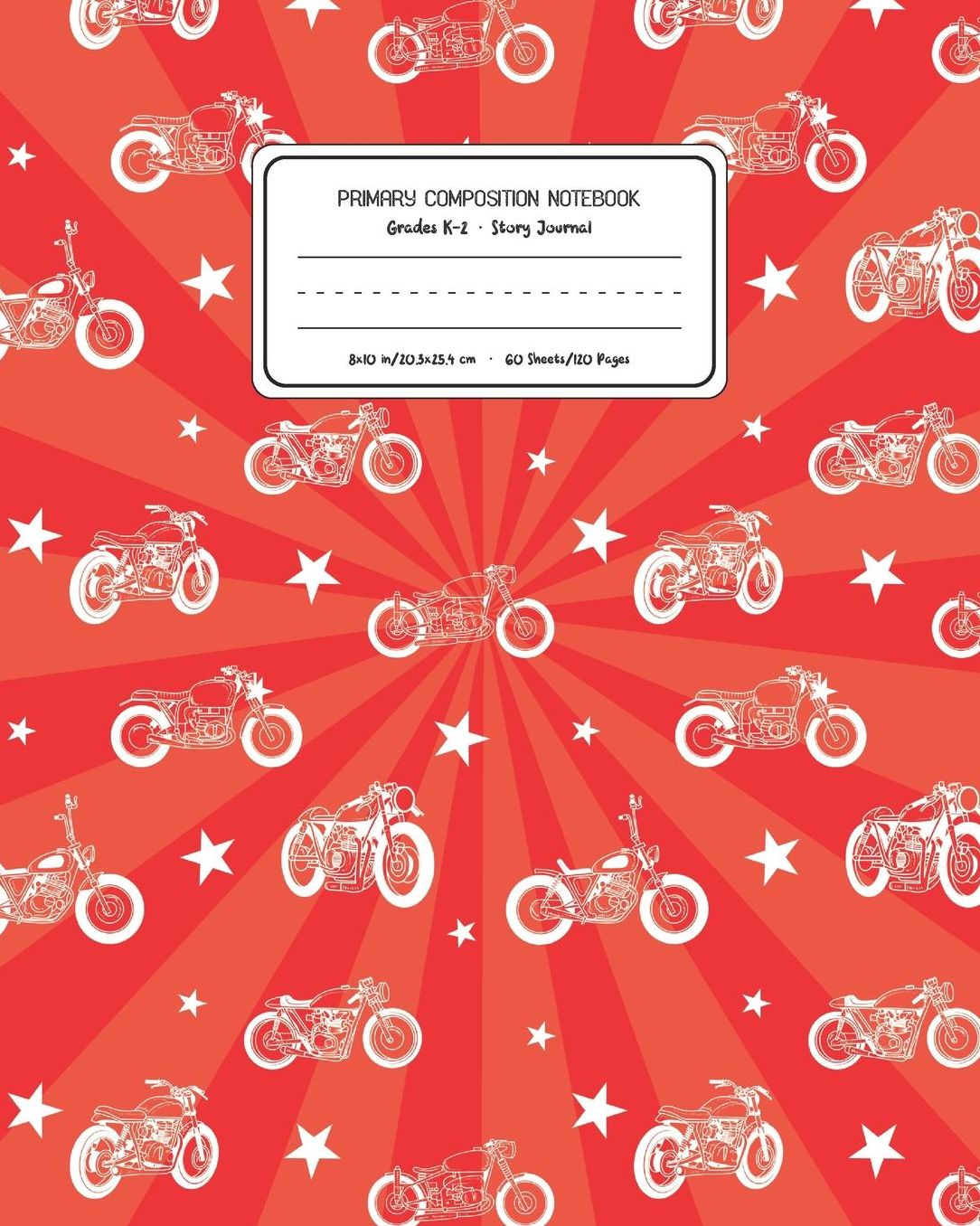 Primary Composition Notebook Grades K-2 Story Journal: Motorcycles Pattern Primary Composition Book Personalized Lined Draw and Write Handwriting Paper Picture Space and Dashed Midline Notebook for Boys Exercise Book for Kids Back to School Preschool