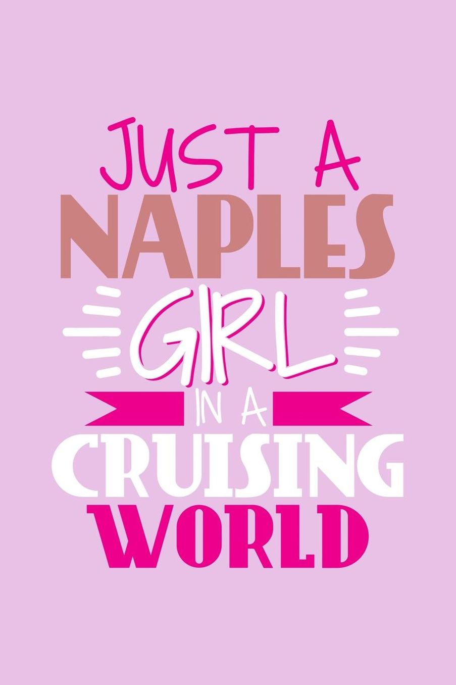 Just A Naples Girl In A Cruising World: 6x9 110 Dotted Blank Notebook Inspirational Journal Travel Note Pad Motivational Quote Collection Sketchbook