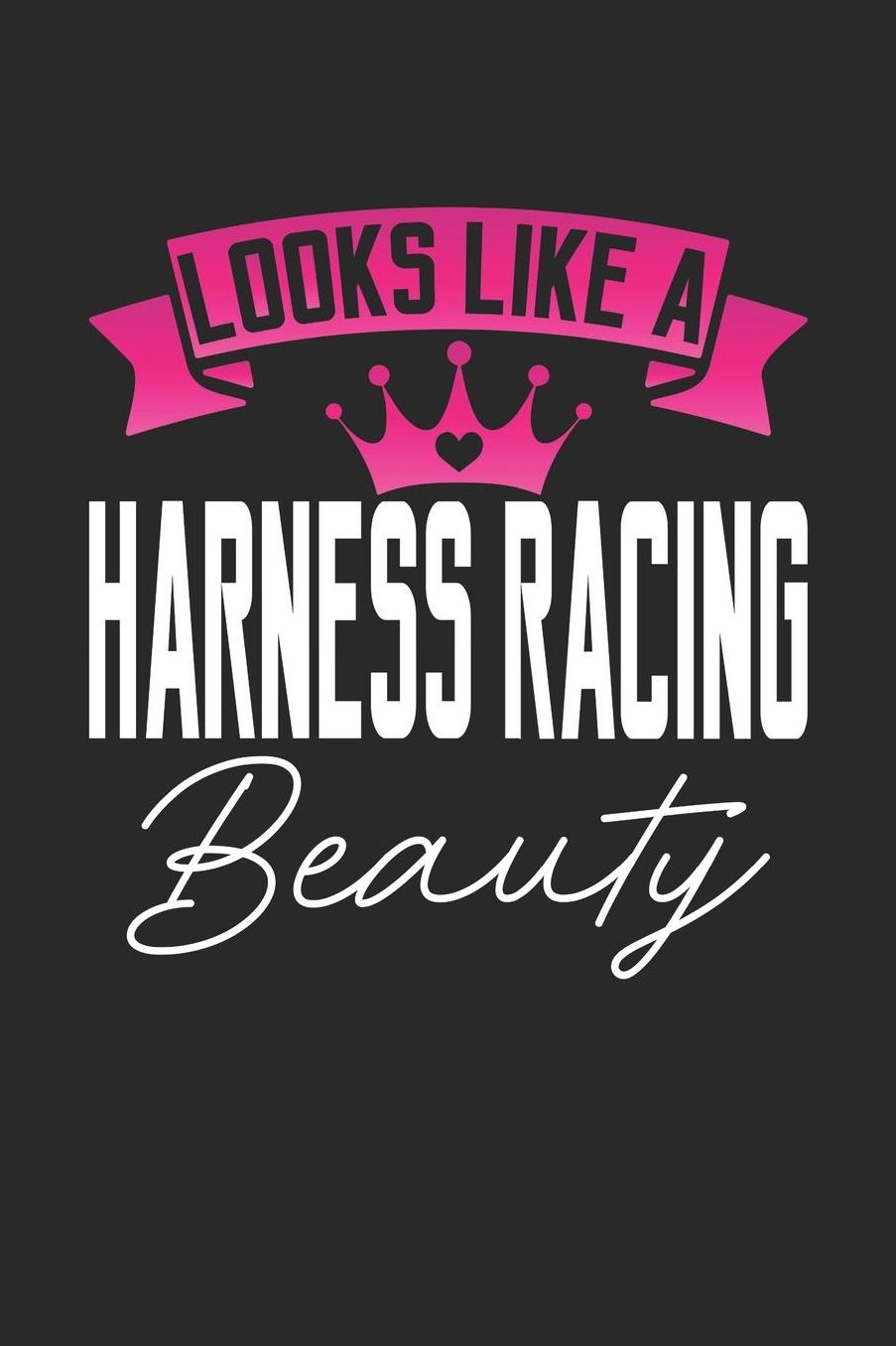 Looks Like a Harness Racing Beauty: 6x9 inches college ruled notebook, 120 Pages, Composition Book and Journal, perfect gift idea for girls like your daughter, sister or girlfriend who loves Harness Racing