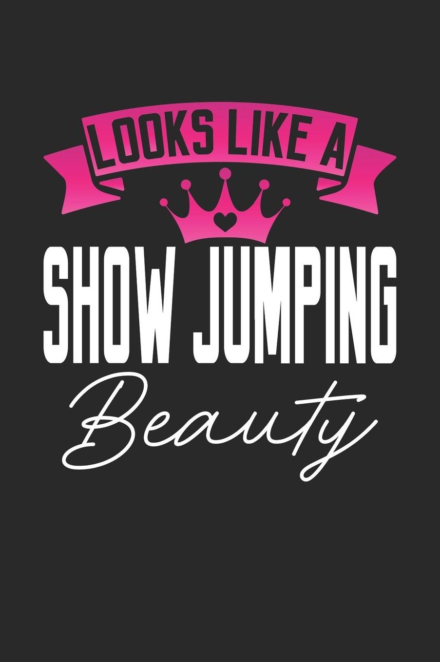 Looks Like a Show Jumping Beauty: 6x9 inches dotgrid notebook, 120 Pages, Composition Book and Journal, perfect gift idea for girls like your daughter, sister or girlfriend who loves Show Jumping
