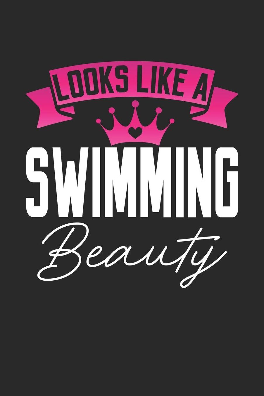 Looks Like a Swimming Beauty: 6x9 inches blank notebook, 120 Pages, Composition Book and Journal, perfect gift idea for girls like your daughter, sister or girlfriend who loves Swimming