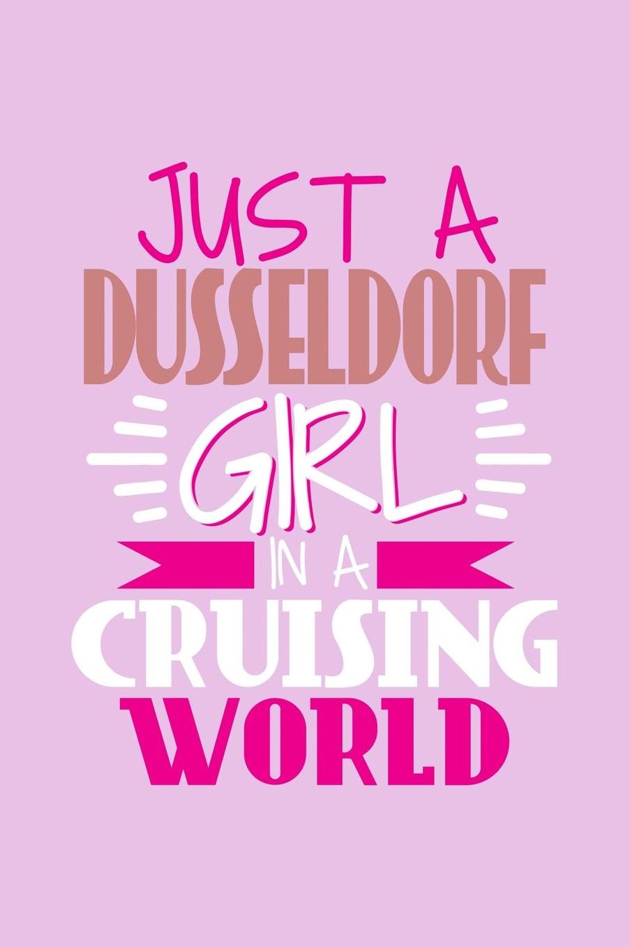 Just A Dusseldorf Girl In A Cruising World: 6x9 110 Dotted Blank Notebook Inspirational Journal Travel Note Pad Motivational Quote Collection Sketchbook