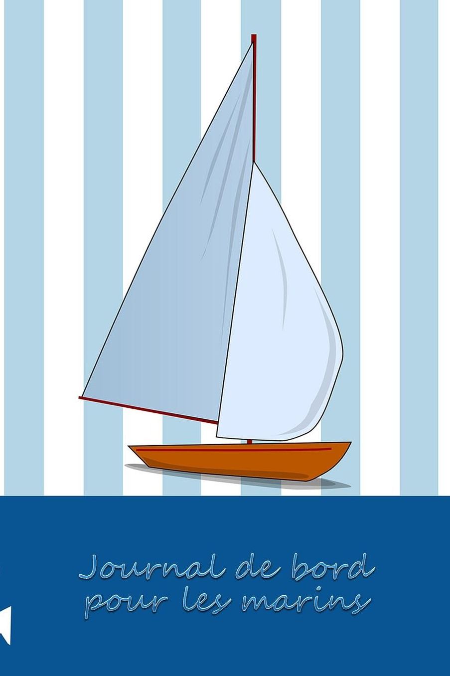 Journal de bord pour les marins: Carnet de navigation pour voiliers et location de voiliers