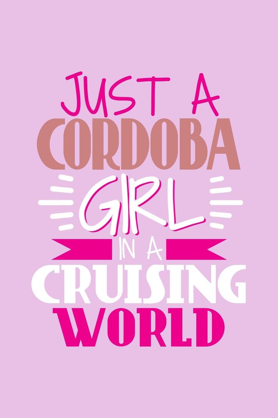 Just A Cordoba Girl In A Cruising World: 6x9 110 Dotted Blank Notebook Inspirational Journal Travel Note Pad Motivational Quote Collection Sketchbook
