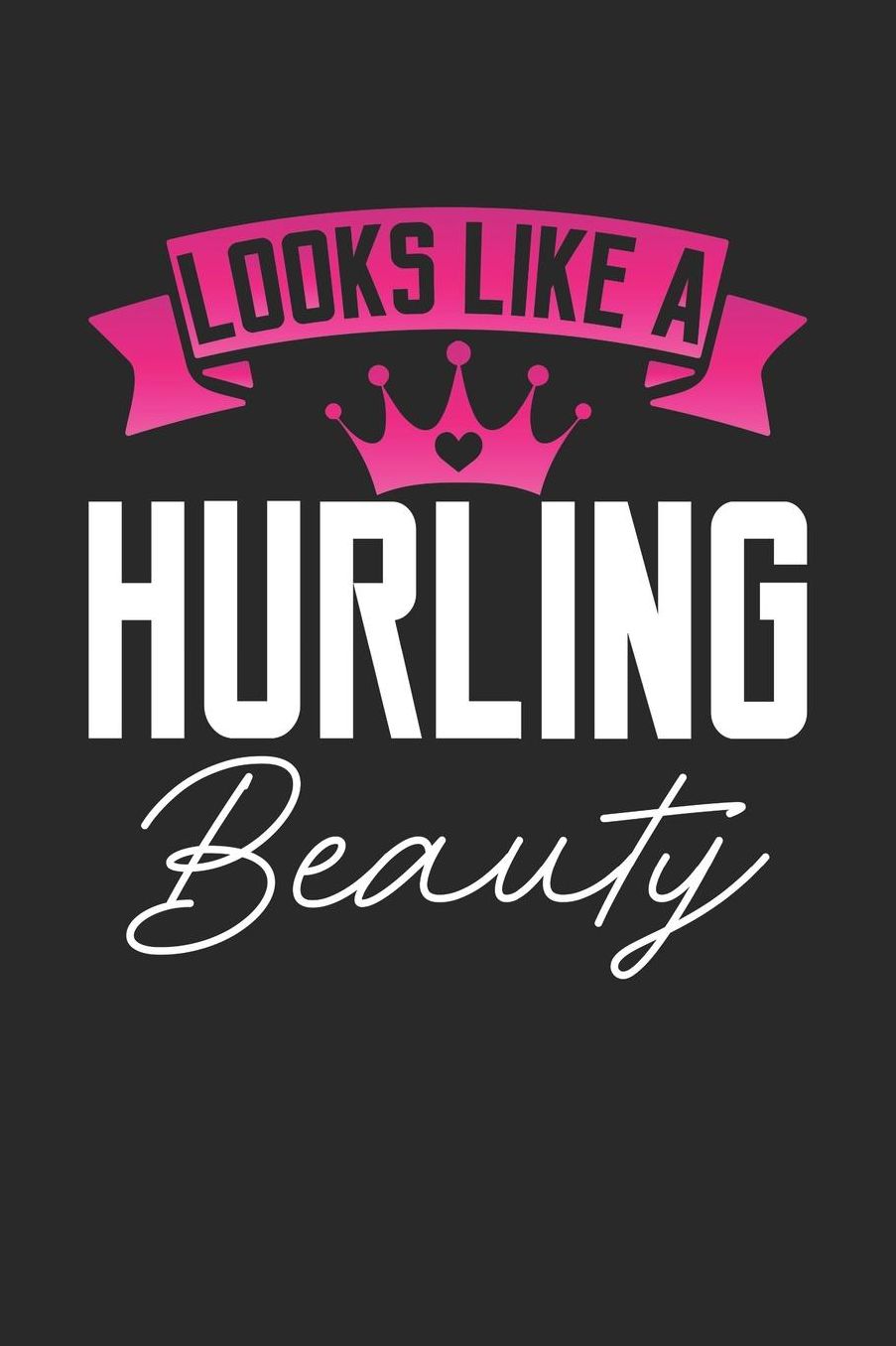 Looks Like a Hurling Beauty: 6x9 inches dotgrid notebook, 120 Pages, Composition Book and Journal, perfect gift idea for girls like your daughter, sister or girlfriend who loves Hurling