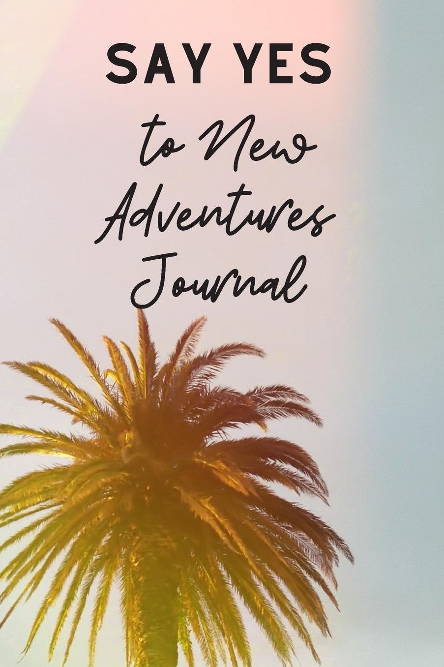 Say Yes To New Adventures Journal: Cute Funny Love Notebook/Diary/ Journal to write in, Lovely Lined Blank lovely Designed interior 6 x 9 inches 80 Pages, Adventure Gift
