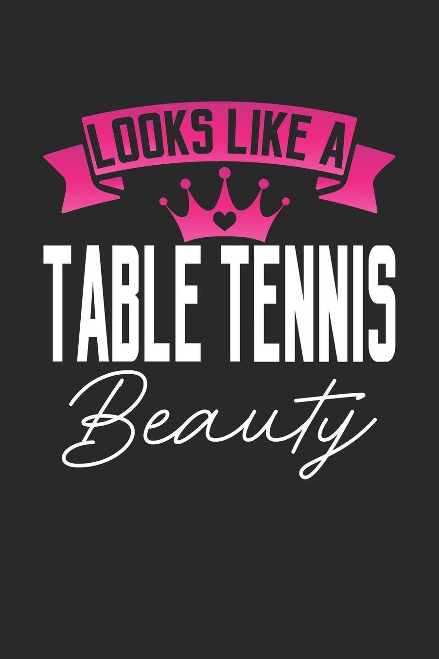 Looks Like a Table Tennis Beauty: 6x9 inches blank notebook, 120 Pages, Composition Book and Journal, perfect gift idea for girls like your daughter, sister or girlfriend who loves Table Tennis