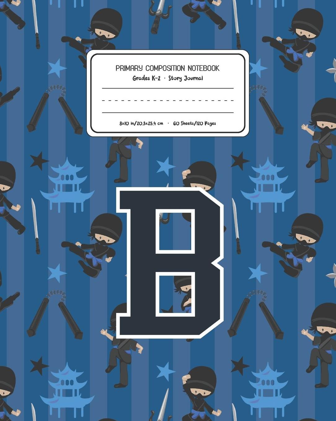 Primary Composition Notebook Grades K-2 Story Journal B: Ninja Pattern Primary Composition Book Letter B Personalized Lined Draw and Write Handwriting Paper Picture Space and Dashed Midline Notebook for Boys Exercise Book for Kids Back to School Preschool
