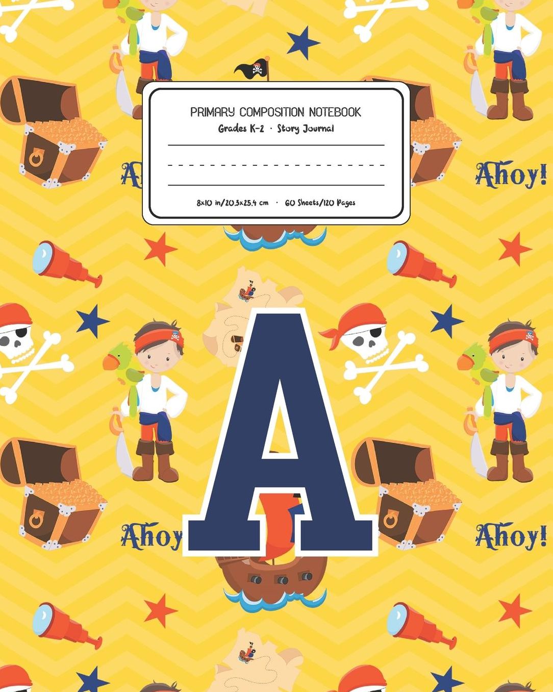 Primary Composition Notebook Grades K-2 Story Journal A: Pirates Pattern Primary Composition Book Letter A Personalized Lined Draw and Write Handwriting Paper Picture Space and Dashed Midline Notebook for Boys Exercise Book for Kids Back to School Prescho