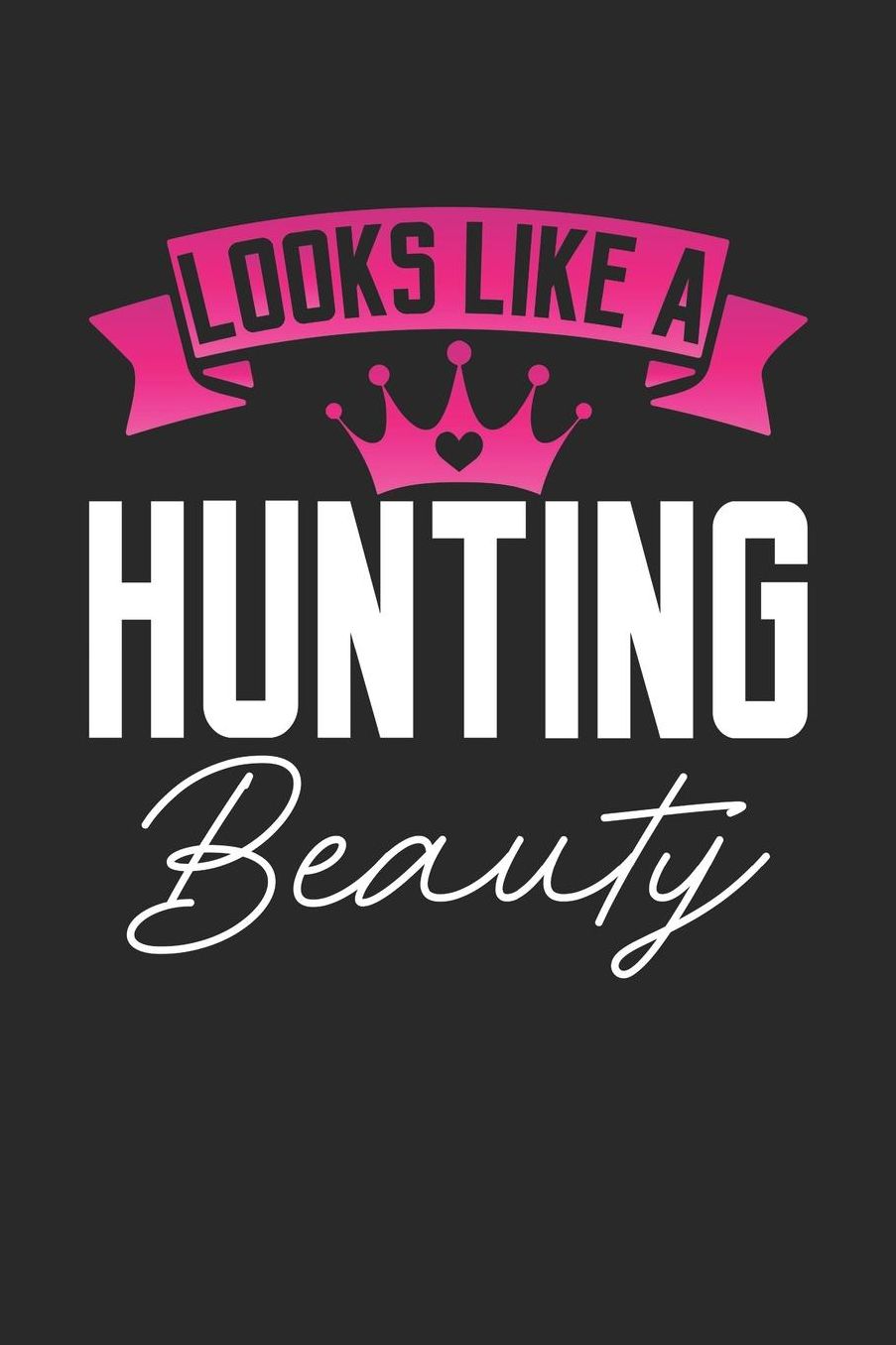 Looks Like a Hunting Beauty: 6x9 inches college ruled notebook, 120 Pages, Composition Book and Journal, perfect gift idea for girls like your daughter, sister or girlfriend who loves Hunting