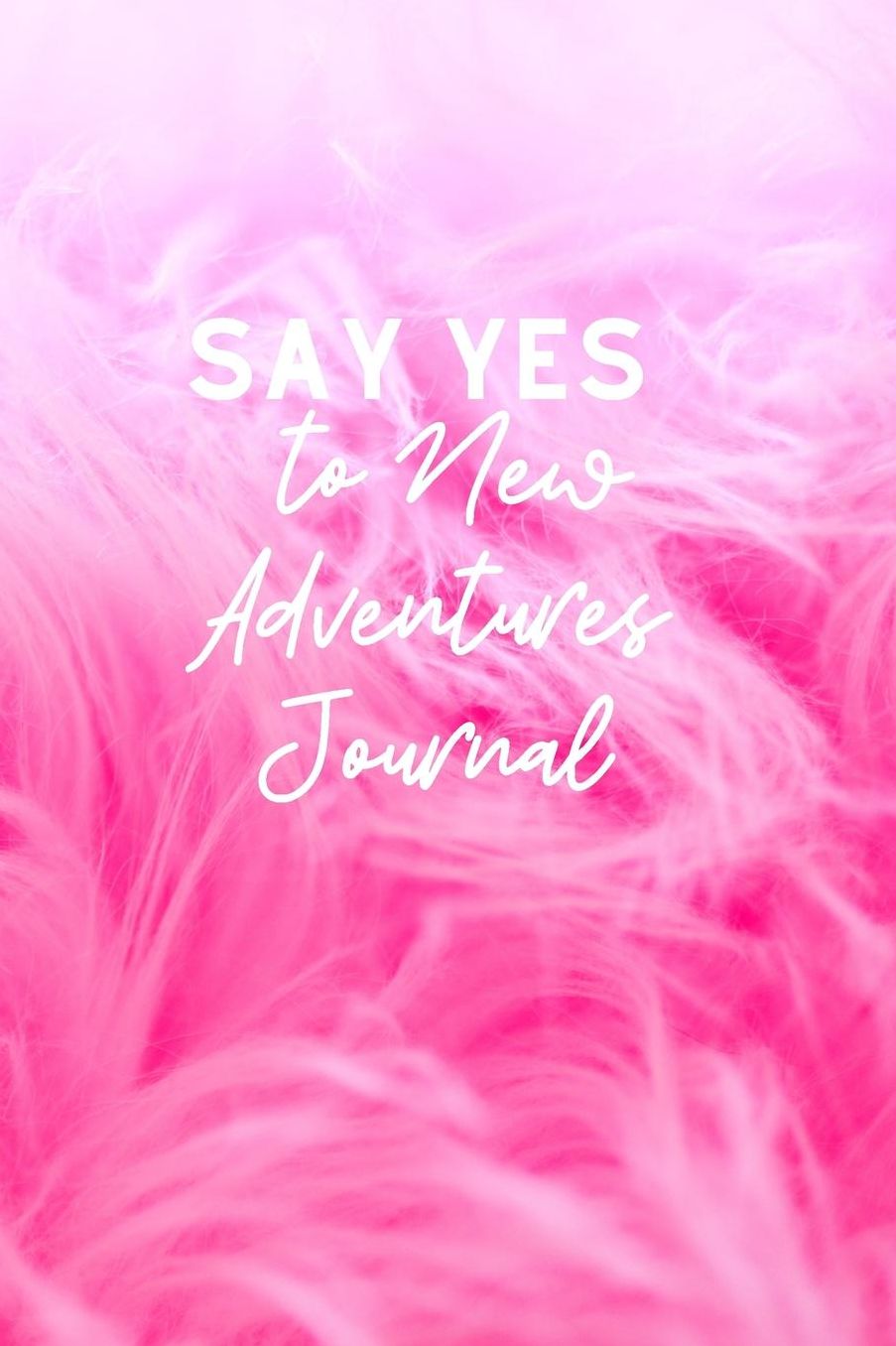 Say Yes To New Adventures Journal: Cute Funny Love Notebook/Diary/ Journal to write in, Lovely Lined Blank lovely Designed interior 6x9 inches 80 Pages, Adventure Gift