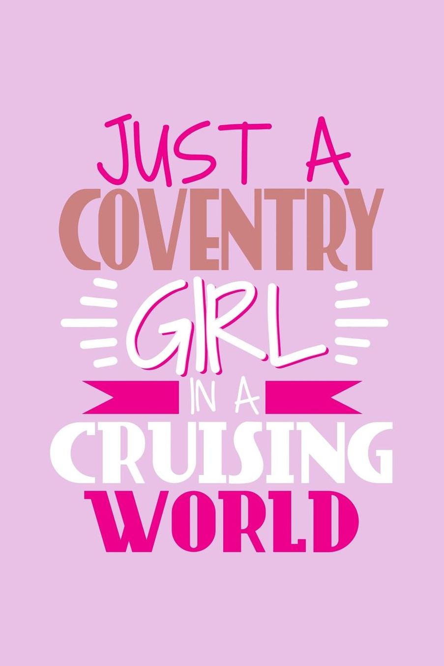 Just A Coventry Girl In A Cruising World: 6x9 110 Dotted Blank Notebook Inspirational Journal Travel Note Pad Motivational Quote Collection Sketchbook