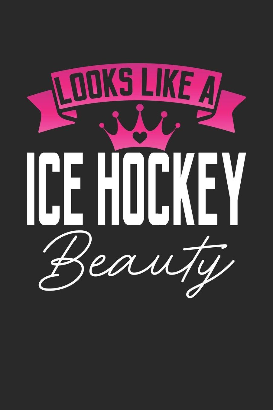 Looks Like a Ice Hockey Beauty: 6x9 inches dotgrid notebook, 120 Pages, Composition Book and Journal, perfect gift idea for girls like your daughter, sister or girlfriend who loves Ice Hockey